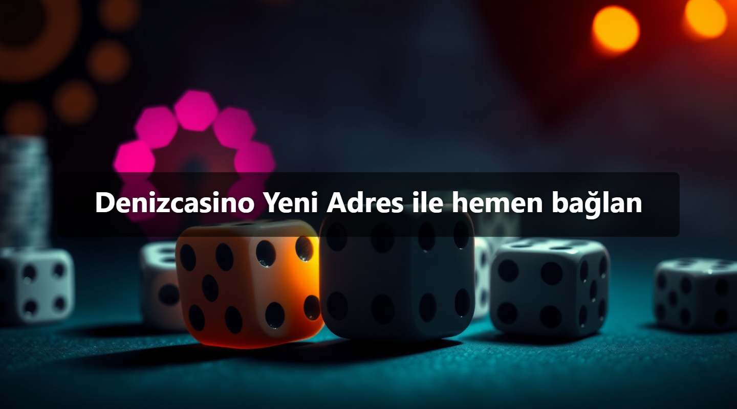 Denizcasino Yeni Adres ile hemen bağlan